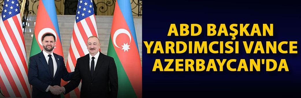ABD Başkan Yardımcısı Vance, Azerbaycan'da