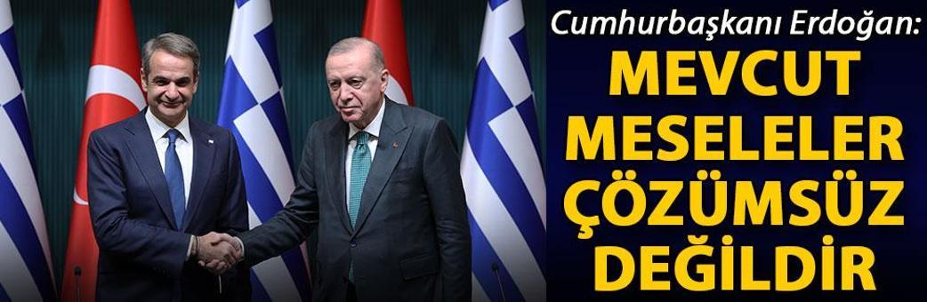 Cumhurbaşkanı Erdoğan: Mevcut meseleler çözümsüz değildir