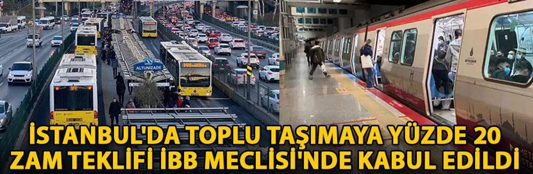 İstanbul'da toplu taşımaya yüzde 20 zam teklifi İBB Meclisi'nde kabul edildi