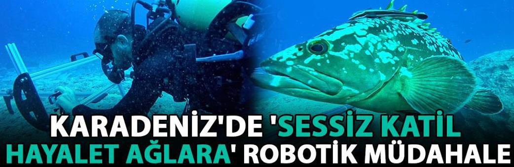 Karadeniz'de 'sessiz katil hayalet ağlara' robotik müdahale