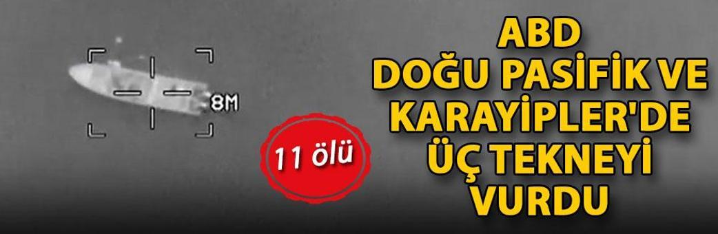ABD, Doğu Pasifik ve Karayipler'de üç tekneyi vurdu: 11 ölü