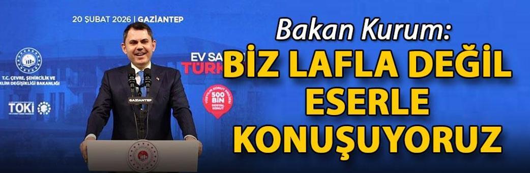 Bakan Kurum: Biz lafla değil, eserle konuşuyoruz