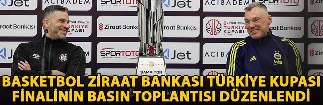 Basketbol Ziraat Bankası Türkiye Kupası finalinin basın toplantısı düzenlendi