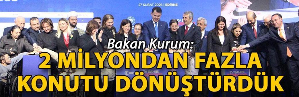Bakan Kurum: 2 milyondan fazla konutu dönüştürdük