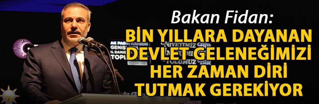 Bakan Fidan: Bin yıllara dayanan devlet geleneğimizi her zaman diri tutmak gerekiyor
