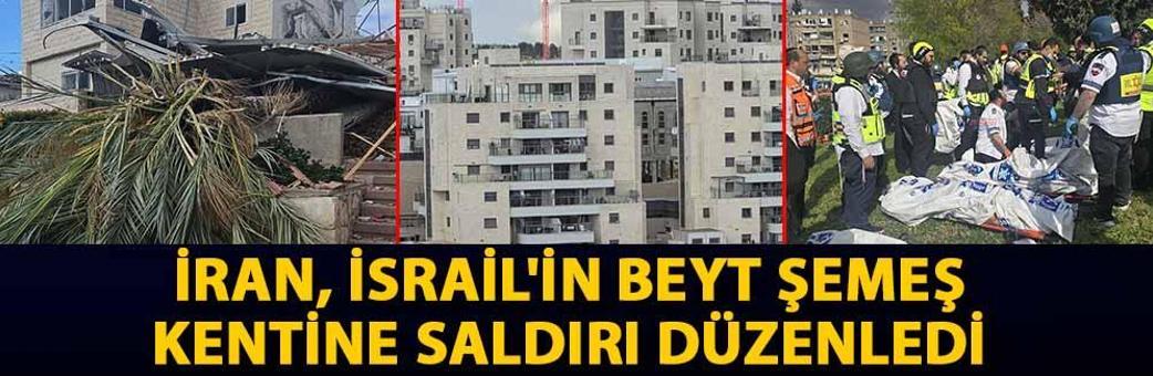 İran, İsrail'in Beyt Şemeş kentine saldırı düzenledi