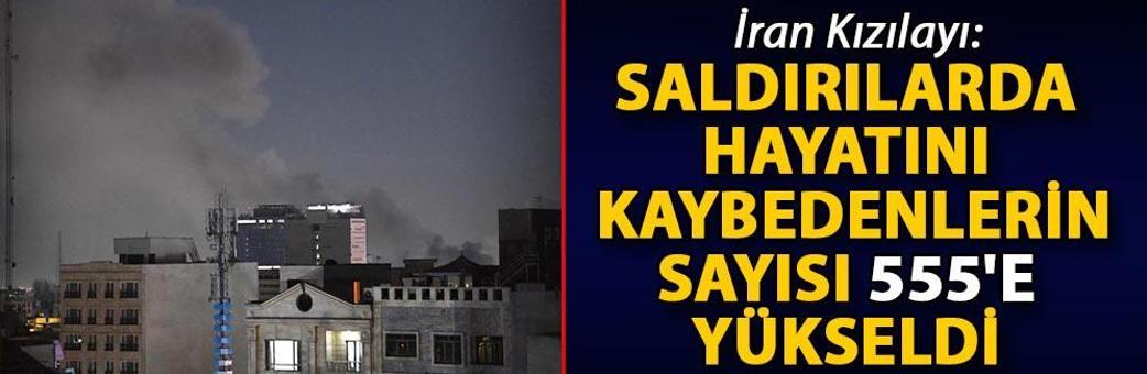 İran Kızılayı: Saldırılarda hayatını kaybedenlerin sayısı 555'e yükseldi