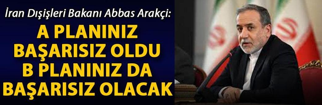 Arakçi: A planınız başarısız oldu, B planınız da başarısız olacak
