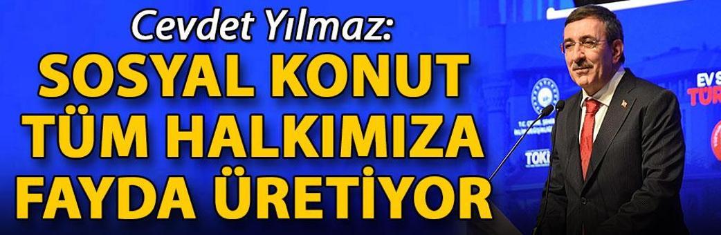 Cevdet Yılmaz: Sosyal konut tüm halkımıza fayda üretiyor