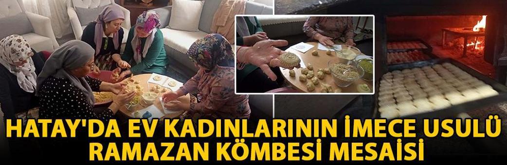 Hatay'da ev kadınlarının imece usulü ramazan kömbesi mesaisi