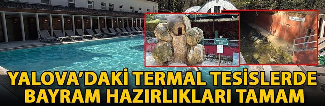 Yalova’daki termal tesislerde bayram hazırlıkları tamam