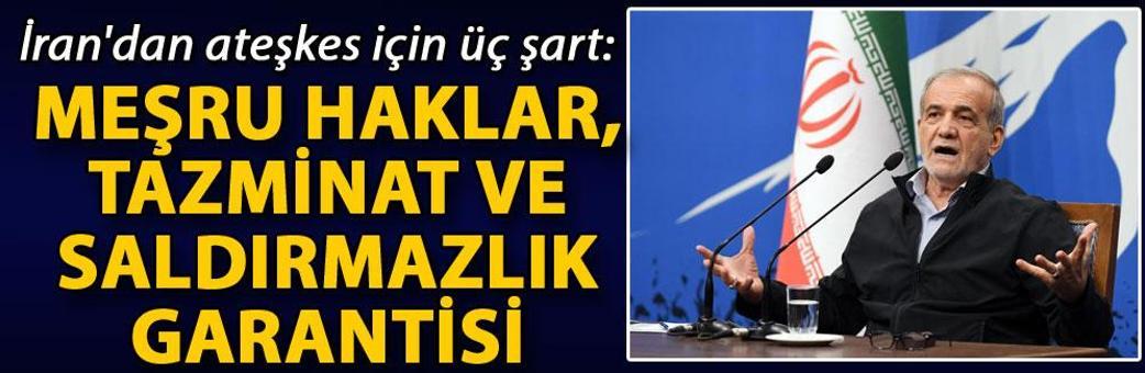 İran'dan ateşkes için üç şart: Meşru haklar, tazminat ve saldırmazlık garantisi