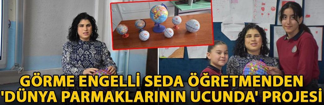 Görme engelli Seda öğretmenden 'Dünya parmaklarının ucunda' projesi