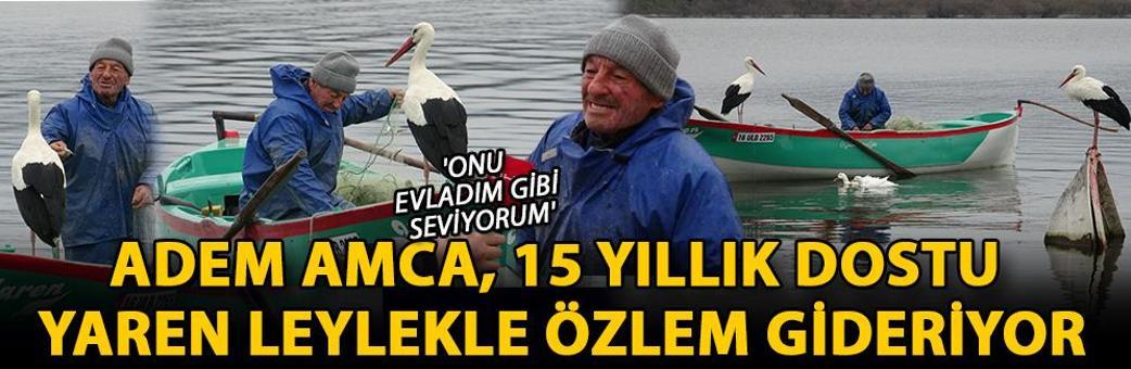Adem Amca, 15 yıllık dostu Yaren leylekle özlem gideriyor