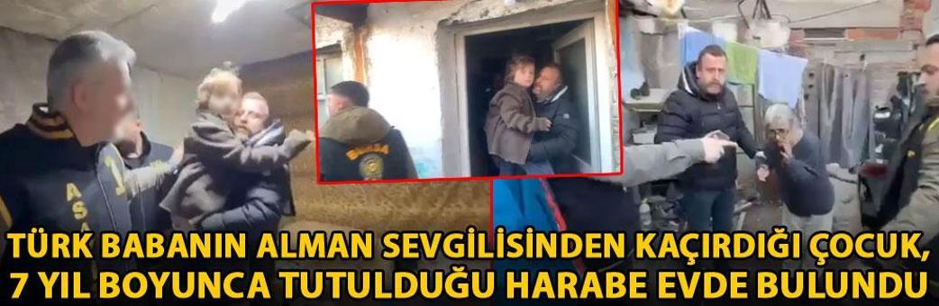 Türk babanın Alman sevgilisinden kaçırdığı çocuk, 7 yıl boyunca tutulduğu harabe evde bulundu