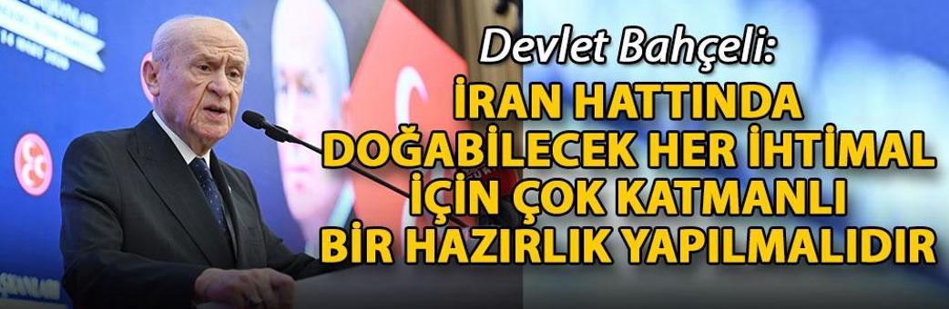 Bahçeli: İran hattında doğabilecek her ihtimal için çok katmanlı bir hazırlık yapılmalıdır