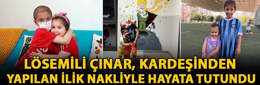 Lösemili Çınar, kardeşinden yapılan ilik nakliyle hayata tutundu