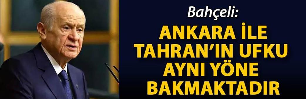 Bahçeli: Ankara ile Tahran’ın ufku aynı yöne bakmaktadır