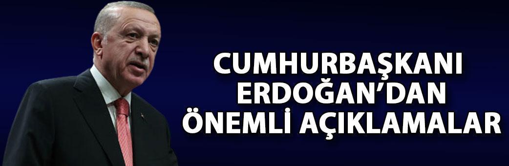 Cumhurbaşkanı Erdoğan'dan önemli açıklamalar
