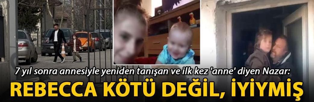 7 yıl sonra annesiyle yeniden tanışan ve ilk kez 'anne' diyen Nazar: Rebecca kötü değil, iyiymiş