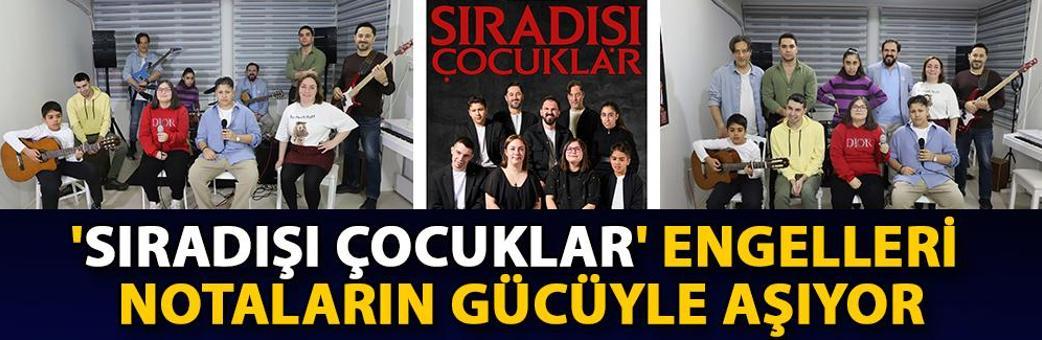 'Sıradışı Çocuklar' engelleri notaların gücüyle aşıyor