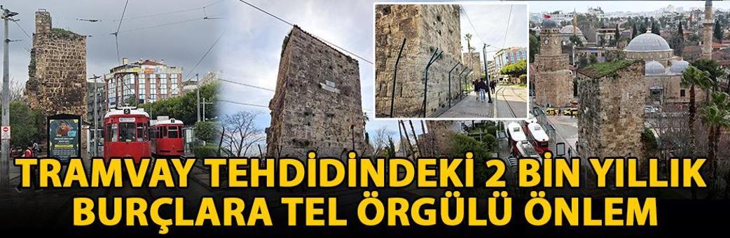Tramvay tehdidindeki 2 bin yıllık burçlara tel örgülü önlem
