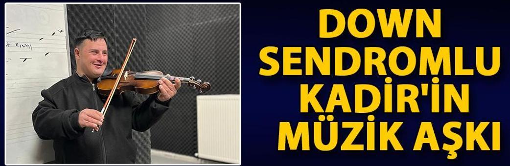 Down sendromlu Kadir'in müzik aşkı