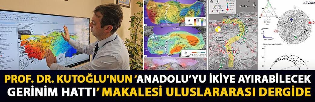 Prof. Dr. Kutoğlu'nun ‘Anadolu’yu ikiye ayırabilecek gerinim hattı’ makalesi uluslararası dergide