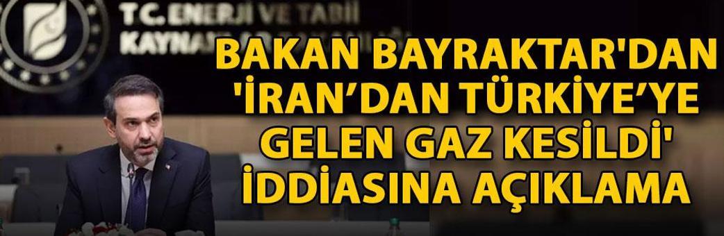 Bakan Bayraktar'dan 'İran’dan Türkiye’ye gelen gaz kesildi' iddiasına açıklama