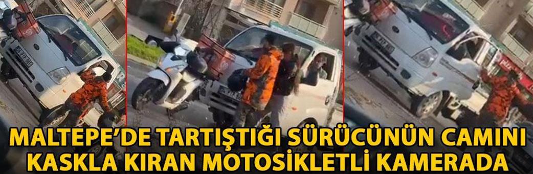 Maltepe’de tartıştığı sürücünün camını kaskla kıran motosikletli kamerada