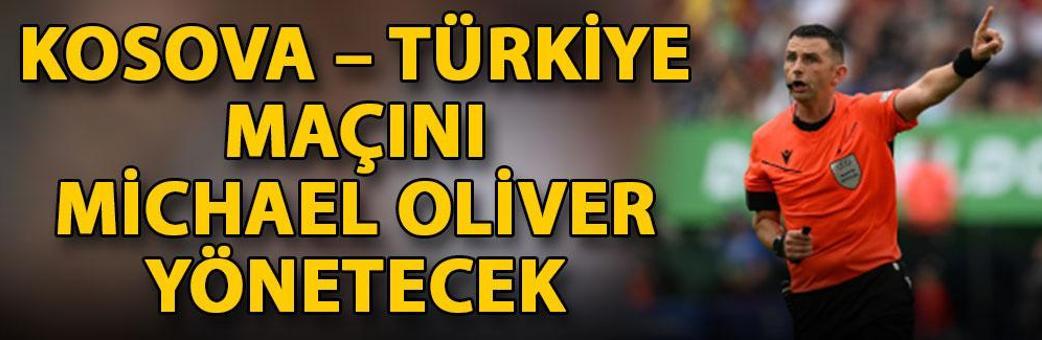 Kosova - Türkiye maçını Michael Oliver yönetecek