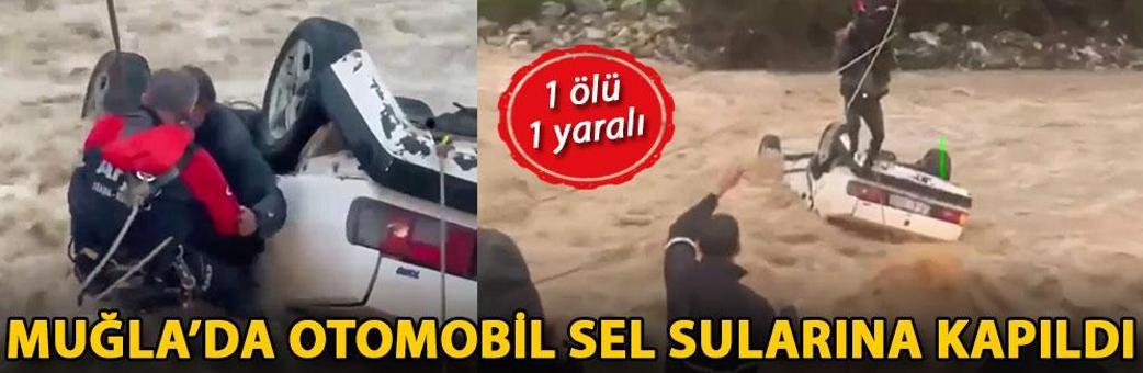 Muğla’da otomobil sel sularına kapıldı: 1 ölü, 1 yaralı