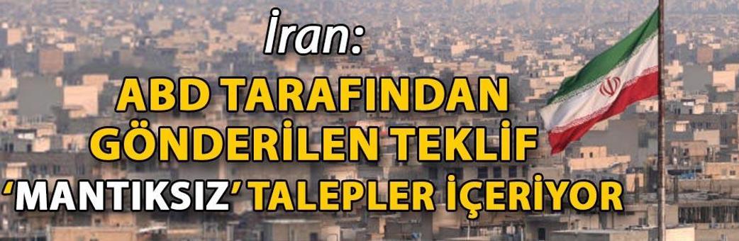 İran: ABD tarafından gönderilen teklif ‘mantıksız’ talepler içeriyor