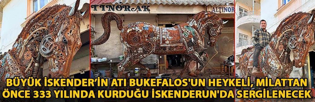 Büyük İskender’in atı Bukefalos'un heykeli, milattan önce 333 yılında kurduğu İskenderun'da sergilenecek