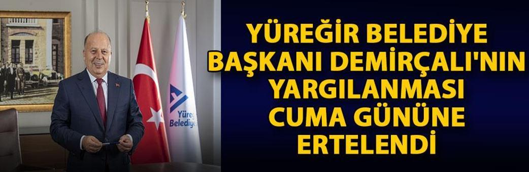 Yüreğir Belediye Başkanı Demirçalı'nın yargılanması cuma gününe ertelendi