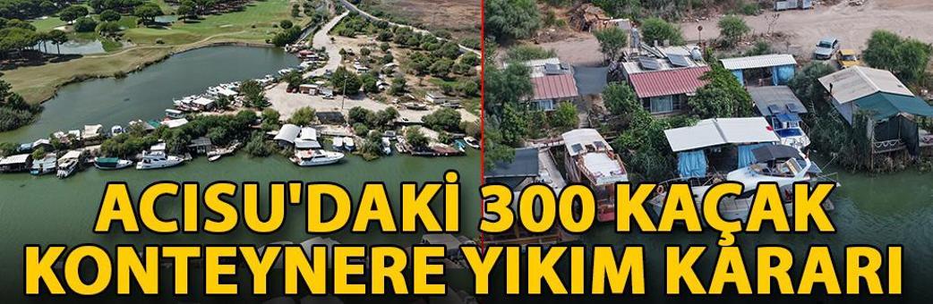 Acısu'daki 300 kaçak konteynere yıkım kararı