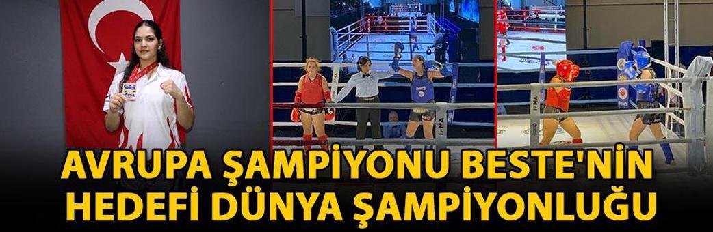 Avrupa şampiyonu Beste'nin hedefi dünya şampiyonluğu