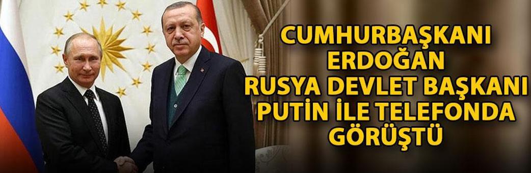 Cumhurbaşkanı Erdoğan, Rusya Devlet Başkanı Putin ile telefonda görüştü