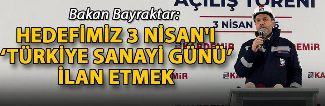 Bakan Bayraktar: Hedefimiz 3 Nisan'ı ‘Türkiye Sanayi Günü’ ilan etmek