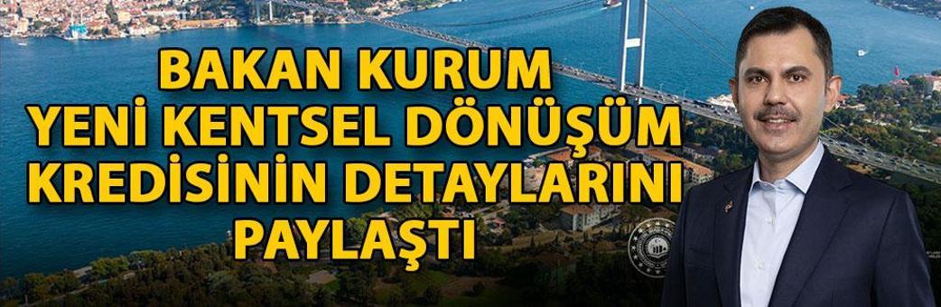 Bakan Kurum yeni kentsel dönüşüm kredisinin detaylarını paylaştı