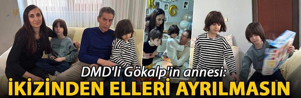 DMD'li Gökalp'in annesi: İkizinden elleri ayrılmasın