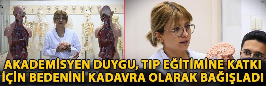 Akademisyen Duygu, tıp eğitimine katkı için bedenini kadavra olarak bağışladı