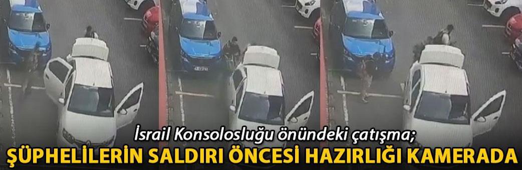 İsrail Konsolosluğu önündeki çatışma; şüphelilerin saldırı öncesi hazırlığı kamerada