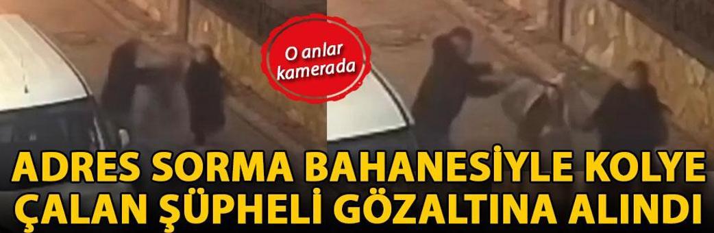 Adres sorma bahanesiyle kolye çalan şüpheli gözaltına alındı
