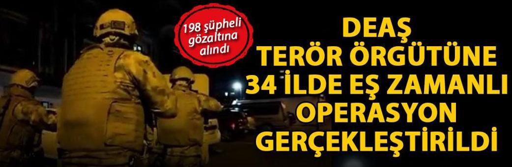 DEAŞ terör örgütüne 34 ilde eş zamanlı operasyon gerçekleştirildi: 198 şüpheli gözaltına alındı
