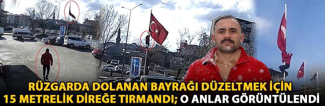 Rüzgarda dolanan bayrağı düzeltmek için 15 metrelik direğe tırmandı; o anlar görüntülendi
