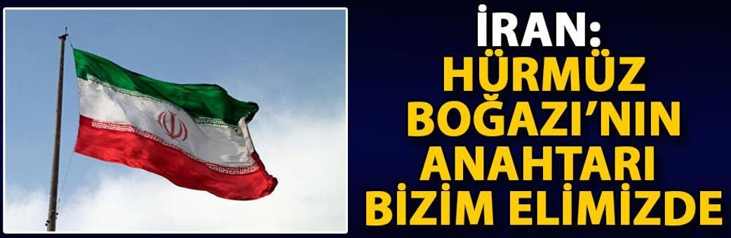 İran: Hürmüz Boğazı’nın anahtarı bizim elimizde