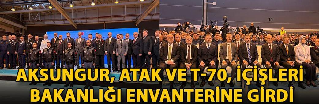 AKSUNGUR, ATAK ve T-70, İçişleri Bakanlığı envanterine girdi