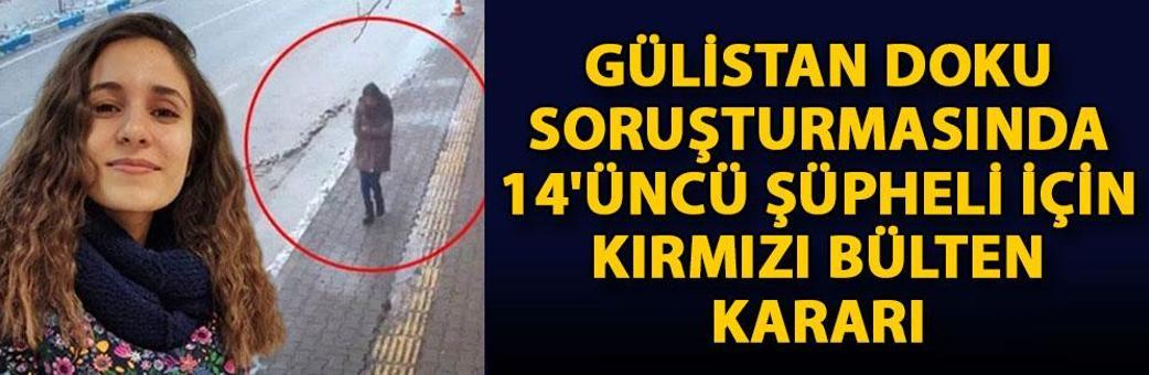 Gülistan Doku soruşturmasında 14'üncü şüpheli için kırmızı bülten kararı