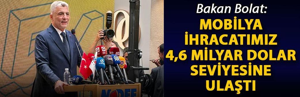 Bakan Bolat: Mobilya ihracatımız 4,6 milyar dolar seviyesine ulaştı